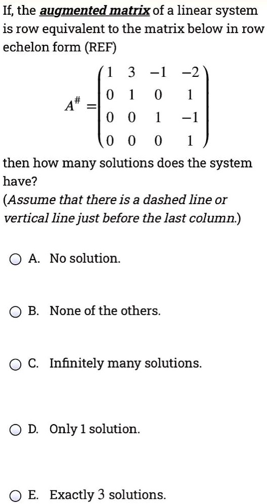 SOLVED: If the augmented matrix of a linear system is row equivalent to ...