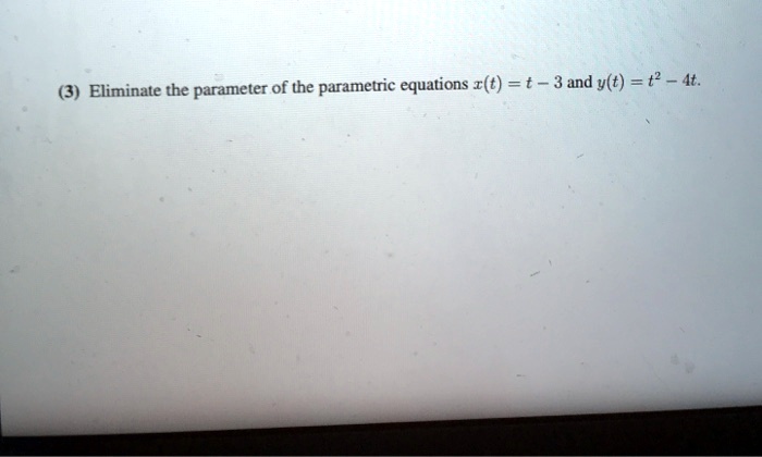 Eliminate the parameter of the parametric equations x(t) = t - 3 and y(t) = t^2 - 4t.