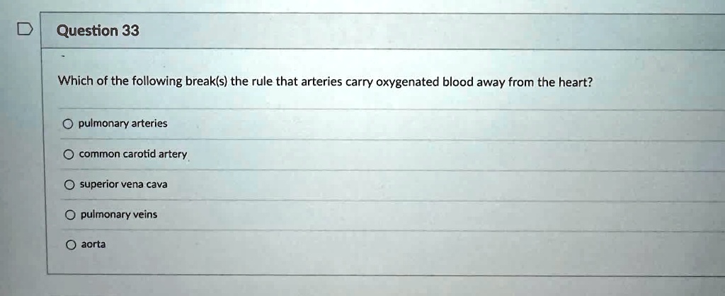 question 33 which of the following breaks the rule that arteries carry