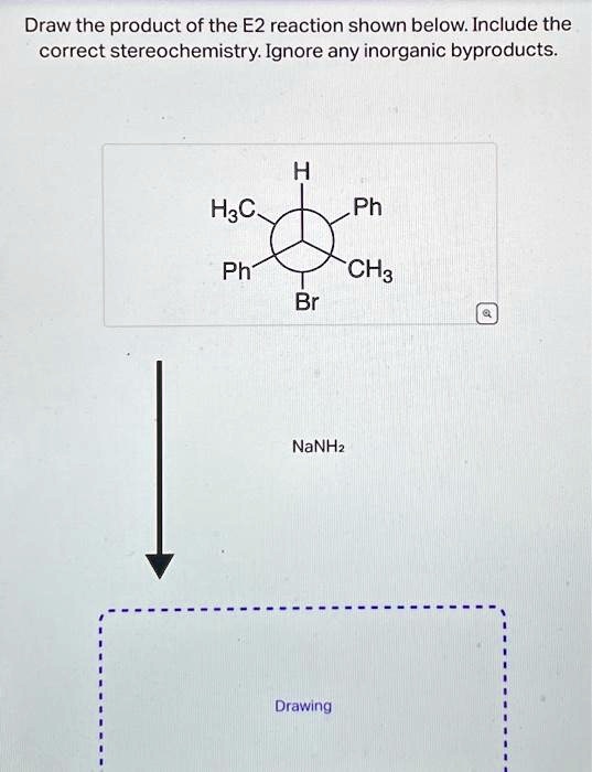 SOLVED: Draw the product of the E2 reaction shown below.Include the ...