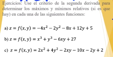 SOLVED: Ejercicios: Use cl criterio de la segunda derivada para determinar  los maximos minimos relativos (si es que hay) en cada una de las siguientes  lunciones: 4) z = fl,y) = -4x2