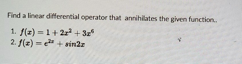 find a linear differential operator that annihilates the given function 1 fl 1212 326 2 fe e2 sin2r 55027