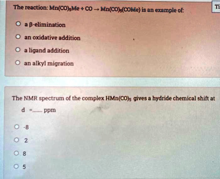 SOLVED: The reaction: Mn(CO)5Me + CO â†’ Mn(CO)4(COMe) is an example of ...