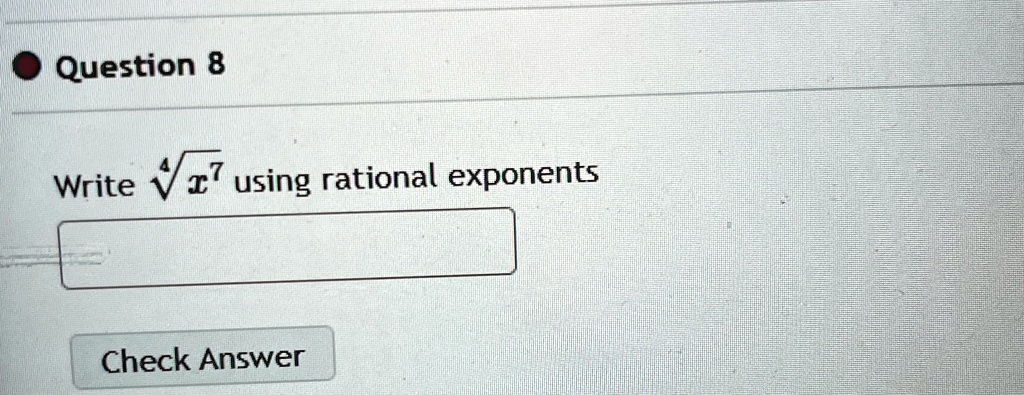 question 8 write root4x7 using rational exponents question 8 write sqrt4x7 using rational exponents check answer 42536