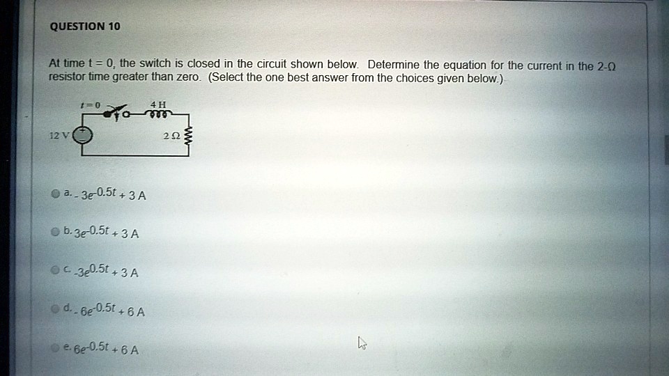 QUESTION 10 At time t = 0, the switch is closed in the circuit shown ...