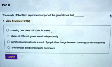 part c the results of the stern experiment supported the general idea that  view available hints crossing over does not occur in males alleles of different genes assort independently ge 34874