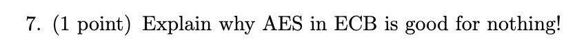 7 1 point explain why aes in ecb is good for nothing 52947