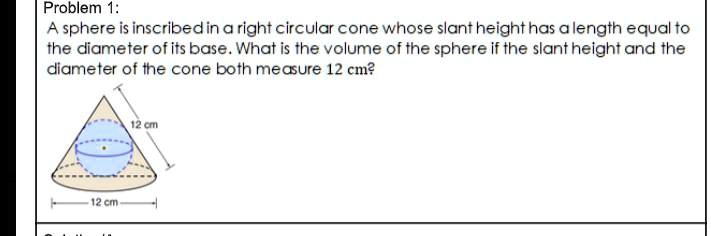 Problem: A sphere is inscribed in a right circular cone whose slant ...