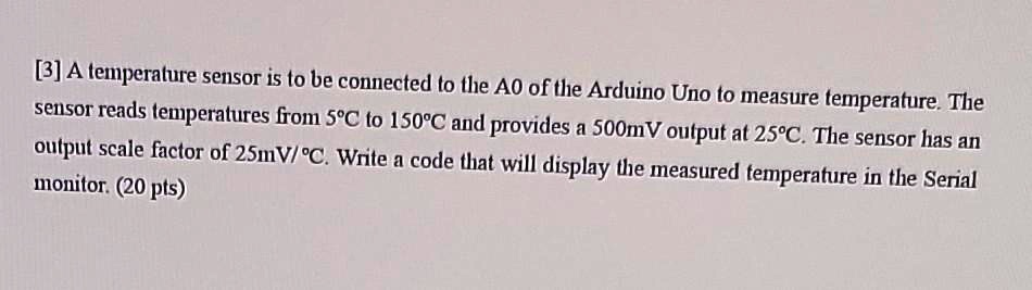 [3] A temperature sensor is to be connected to the A0 of the Arduino ...