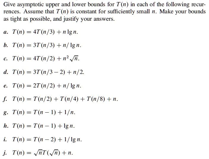 Solved Give Asymptotic Upper And Lower Bounds For T N In Each Of The Following Recur Rences
