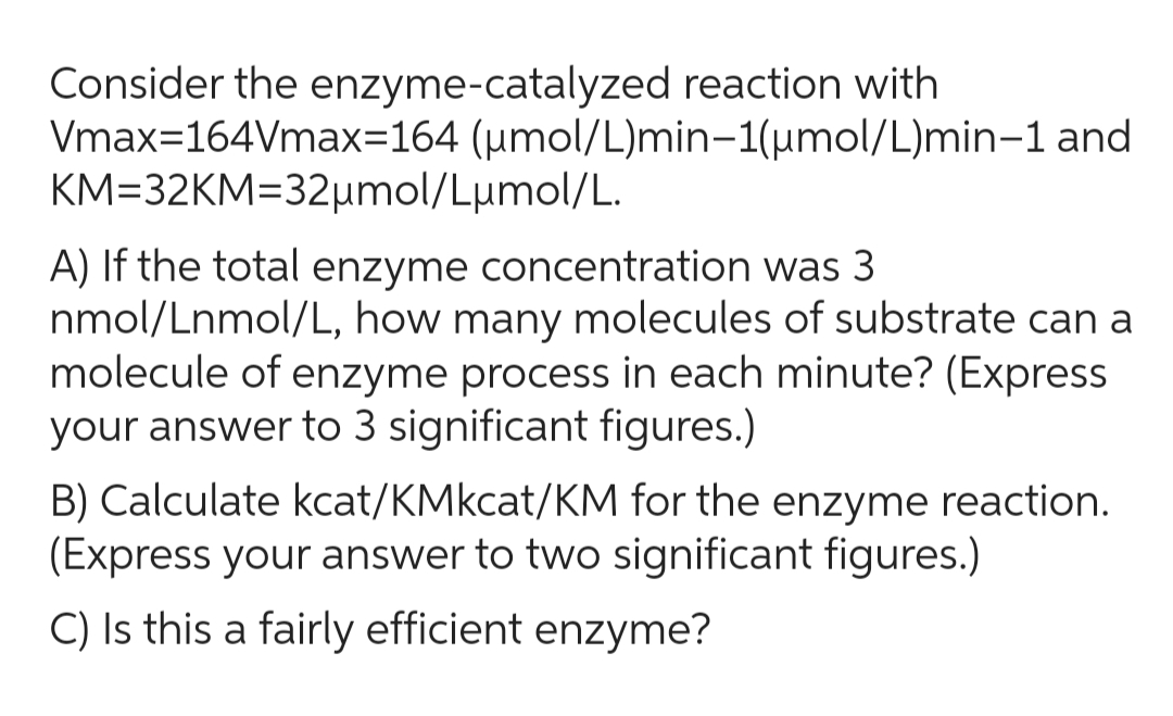 SOLVED Consider the enzymecatalyzed reaction with Vmax=164 Vmax=164