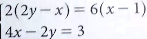 2(2y - x) = 6(x - 1)
4x - 2y = 3