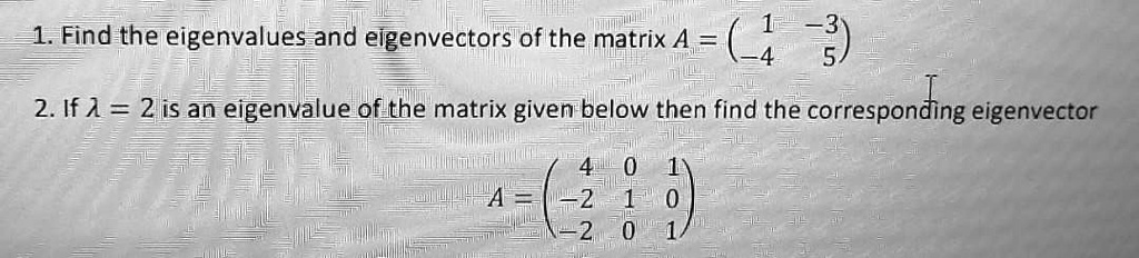 SOLVED: 1. Find the eigenvalues and eigenvectors of the matrix A = 2 ...