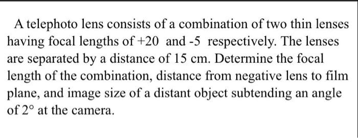 A telephoto lens consists of a combination of two thin...