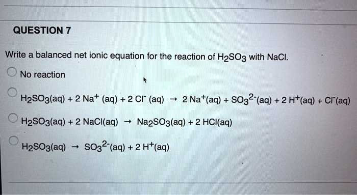 SOLVED: QUESTION 7 Write a balanced net ionic equation for the reaction ...