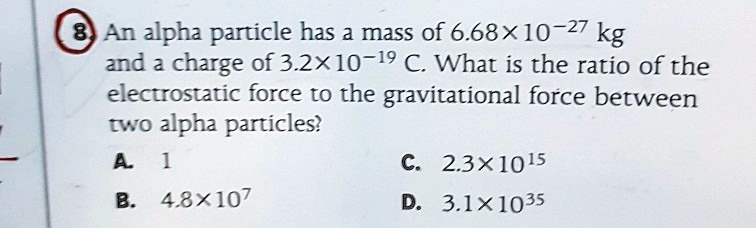 An alpha particle has a mass of 6.68 x 10^-27 kg and a charge of 3.2 x ...