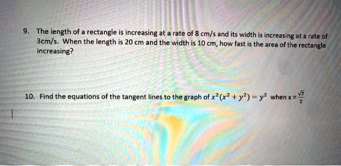 The length of a rectangle is increasing at a rate of 8 cm/s and its ...
