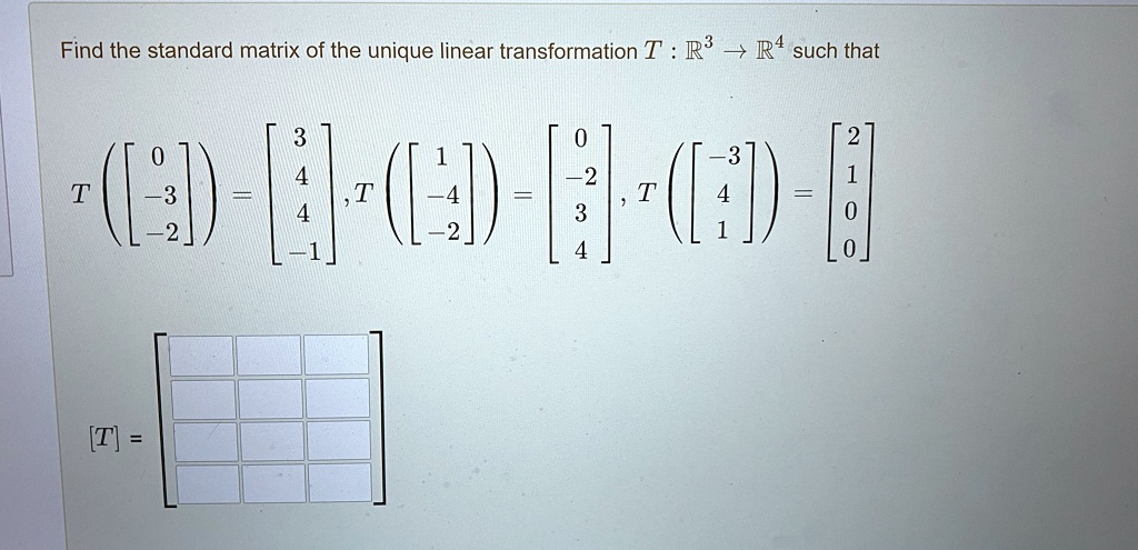 Solved Find The Standard Matrix Of The Unique Linear Transformation T