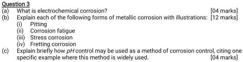 Question 3 (a) What is electrochemical corrosion? [04 marks] (b ...
