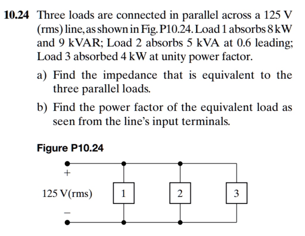 10.24 Three Loads Are Connected In Parallel Across A 125 V (rms) Line ...