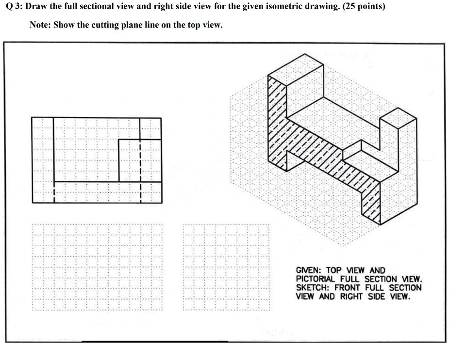 SOLVED: Q3: Draw the full sectional view and right side view for the ...