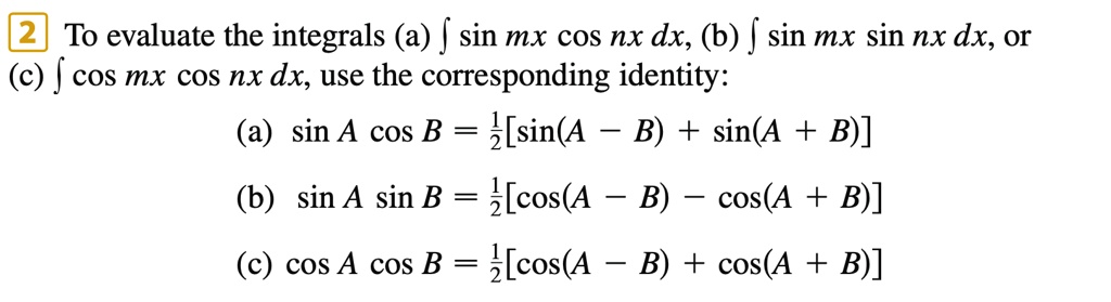 To Evaluate The Integrals A Sin Mx Cos Nx Dx B Sin Mx Sin Nx Dx Or C J ...