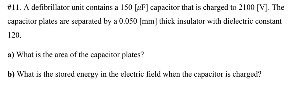 SOLVED: #I1. A defibrillator unit contains a 150 [uF] capacitor that is ...