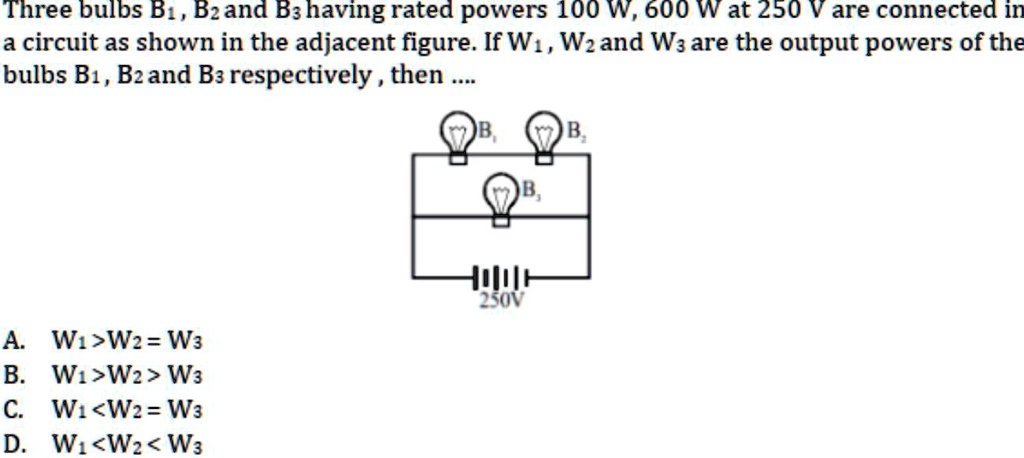 SOLVED: Three Bulbs B1, B2, And B3, Having Rated Powers Of 100 W, 600 W ...