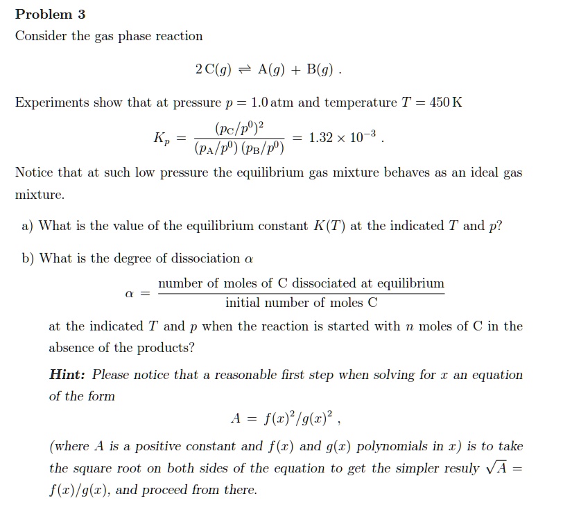 Solved Problem Consider The Gas Phase Reaction 2 C G A G B G Experiments Show That At Pressure P 1 0atm And Temperature T 450 K Pc Po Kp 1 32 X 10 3 Pa P Pb P Notice