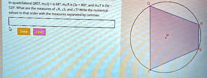 In quadrilateral QRST, m?Q is 68°, m?R is (3x + 40)°, and m?T is (5x - 52)°. What are the measures of ?R, ?S, and ?T? Write the numerical values in that order with the measures separated by commas.