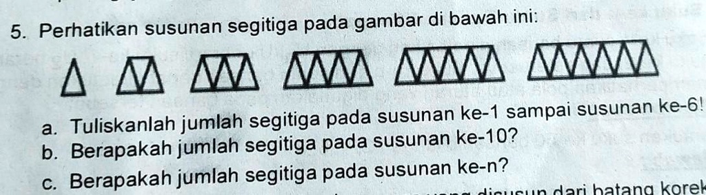 SOLVED: 5. Perhatikan Susunan Segitiga Pada Gambar Di Bawah Ini:Δ Δ ΔΛΔ ...