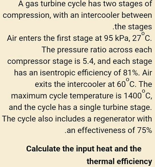 SOLVED A gas turbine cycle has two stages of compression, with an