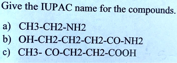 Give the IUPAC name for the compounds a) CH3-CH2-NH2 … - SolvedLib