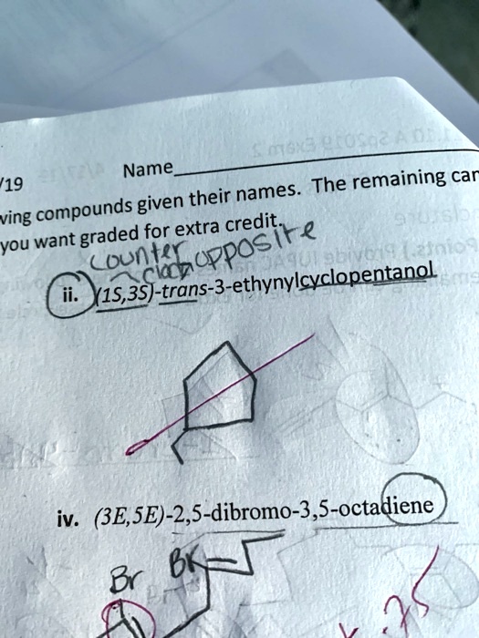 Solved Maelo Name 19 Names The Remaining Car Compounds Given Their Ving Extra 351 Want Graded For Creditt You Uppos Jniv Coekl Yi5 5 Trons 3 Ethynylcuclopentanol Iv 3e Se 2 5 Dibromo 3 5 Octadiene 6k Br