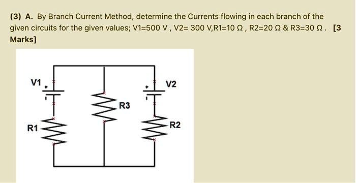 SOLVED:(3) A. By Branch Current Method determine the Currents flowing ...