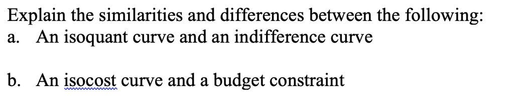 Solved Explain The Similarities And Differences Between The Following A An Isoquant Curve And