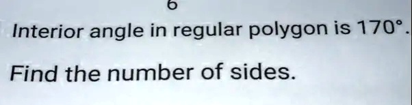 Interior angle in regular polygon is 170°. Find the number of sides.