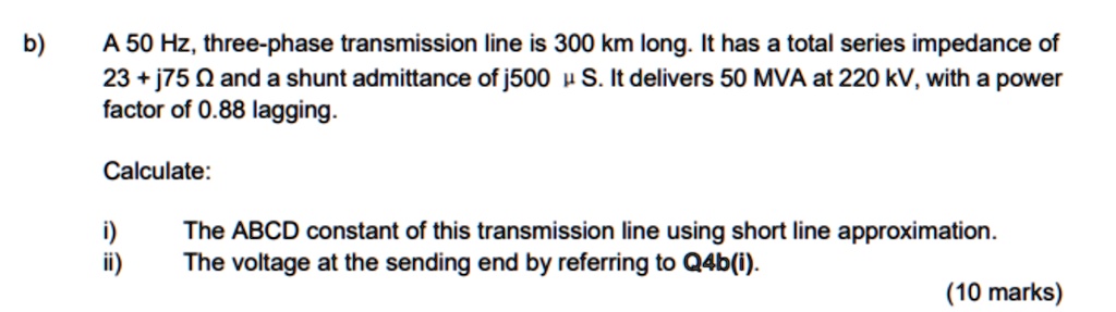 SOLVED: A 50 Hz, three-phase transmission line is 300 km long. It has a ...