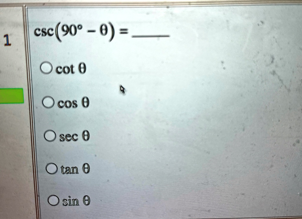 1 csc(90^∘- θ) = 

∘cotθ

∘cosθ

∘secθ

∘tanθ

∘sinθ