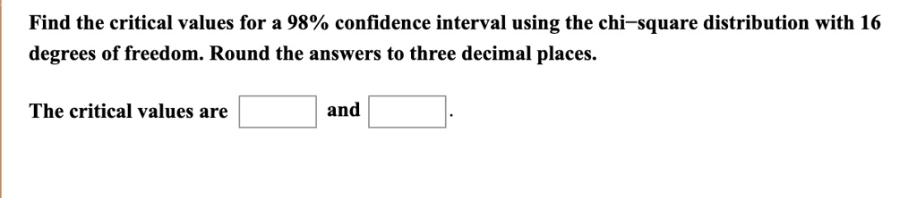 SOLVED: Find the critical values for a 98% confidence interval using ...