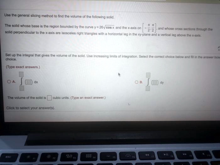 SOLVED: Use the general slicing method to find the volume of the ...