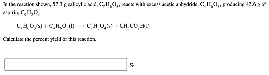 SOLVED: In the reaction shown, 57.3 g salicylic acid, C7H6O3, reacts ...