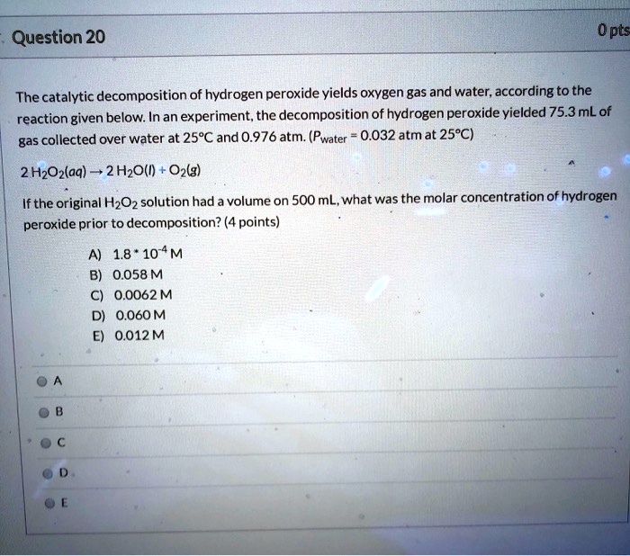 H2o2 Decomposition SOLVED: The catalytic decomposition of hydrogen peroxide yields oxygen ...