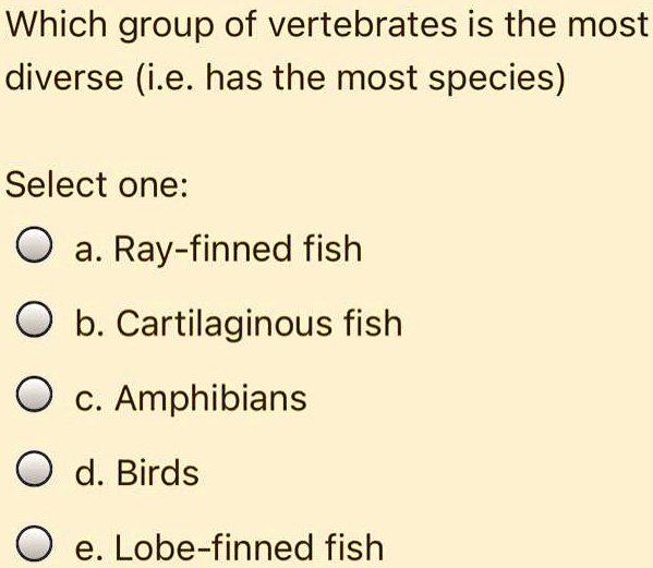 SOLVED Which group of vertebrates is the most diverse i.e. has