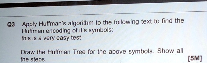 Q3 Apply Huffman's algorithm to the following text to find the Huffman ...