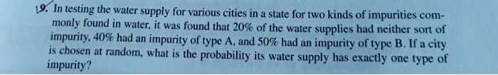 In testing the water supply for various cities in a state for two kinds of impurities commonly found in water, it was found that 20% of the water supplies had neither sort of impurity, 40% had an impurity of type A, and 50% had an impurity of type B. If a city is chosen at random, what is the probability its water supply has exactly one type of impurity?