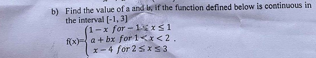 b) Find the value of a and b, if the function defined below is ...
