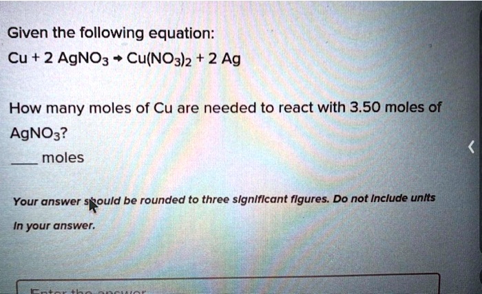 SOLVED: Given the following equation: Cu + 2 AgNO3 â†’ Cu(NO3)2 + 2 Ag ...