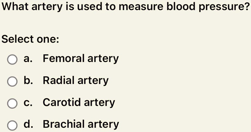 SOLVED: What artery is used to measure blood pressure? Select one: a ...