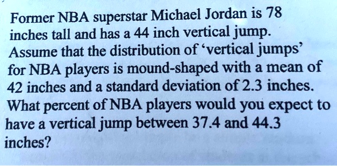 SOLVED: Former NBA superstar Michael Jordan is 78 inches tall and has a ...